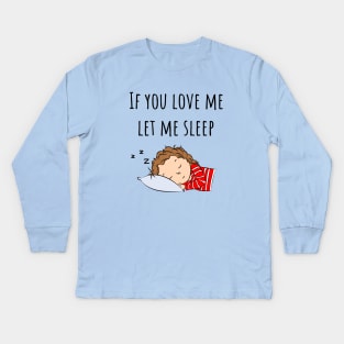 If You Love Me Let Me Sleep Quote | Girl Sleeping Kids Long Sleeve T-Shirt